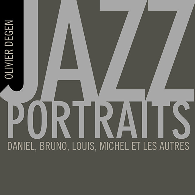 JAZZ PORTRAITS, Daniel, Bruno, Louis, Michel et les autres d'Olivier Degen